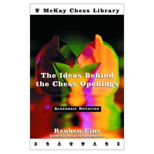 The Ideas Behind The Chess Openings by Reuben Fine